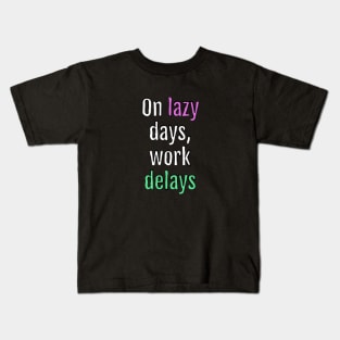 On lazy days, work delays (Black Edition) Kids T-Shirt